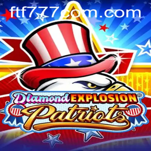 Exploring the Thrill of DiamondExplosionPatriots: Revolutionizing Gameplay with FTF777